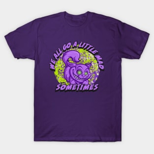 We All Go A Little Mad Sometimes T-Shirt